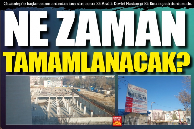 NE ZAMAN TAMAMLANACAK?