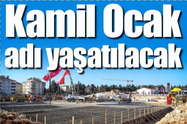 Kamil Ocak adı yaşatılacak