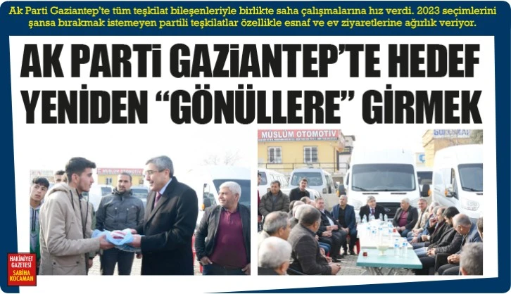 AK PARTİ GAZİANTEP'TE HEDEF YENİDEN "GÖNÜLLERE" GİRMEK