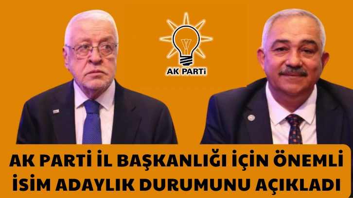 Ak Parti İl Başkanlığı İçin Önemli İsim Adaylık Durumunu Açıkladı