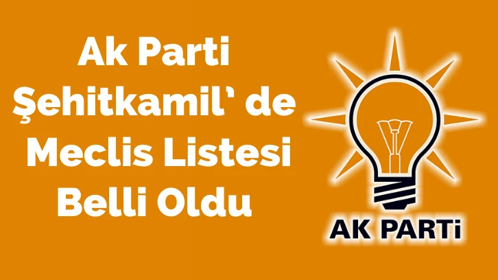 Ak Parti Şehitkamil’ de  Meclis Listesi  Belli Oldu