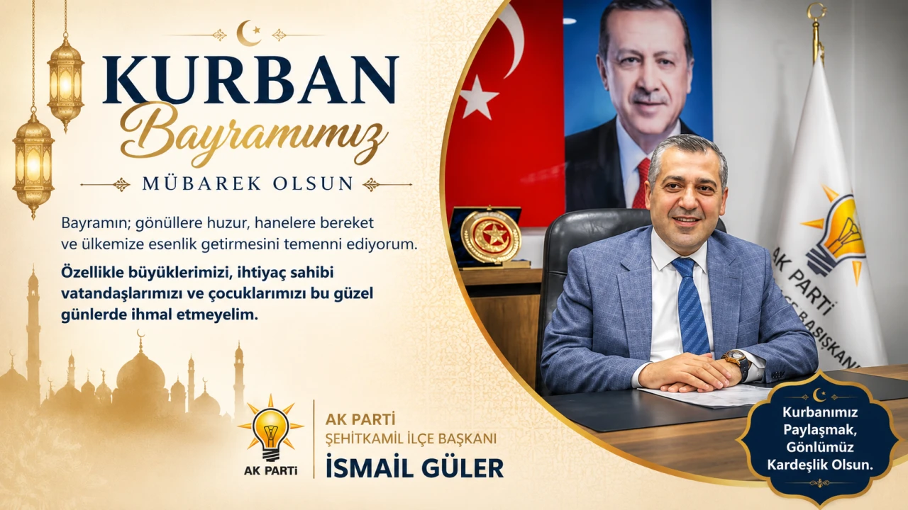 Ak Parti Şehitkamil İl&ccedil;e Başkanı İsmail G&uuml;ler'den Bayram İlanı
