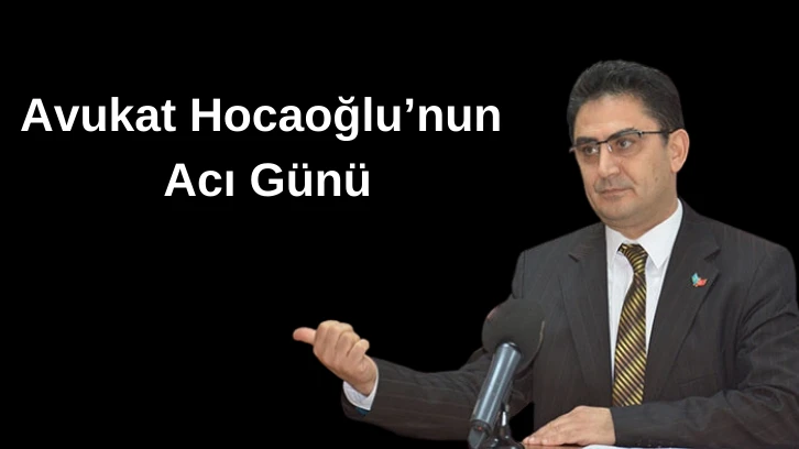 Avukat Oğuz Hocaoğlu’nun evlat acısı