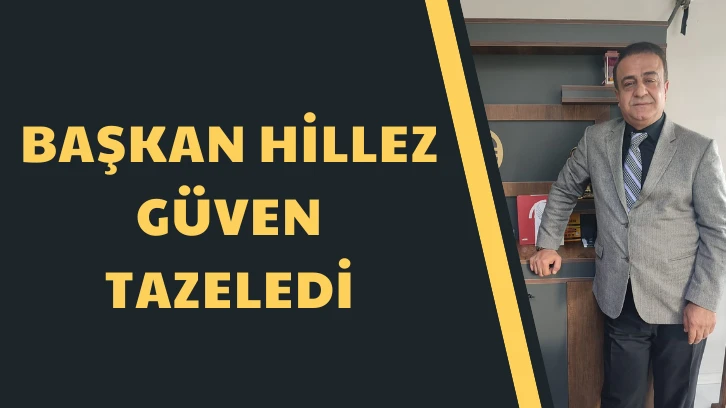 Başkan Hillez Güven Tazeledi 