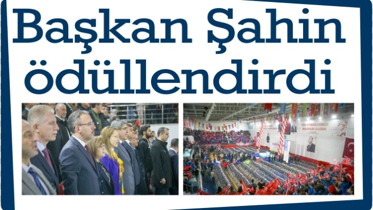 Başkan Şahin ödüllendirdi