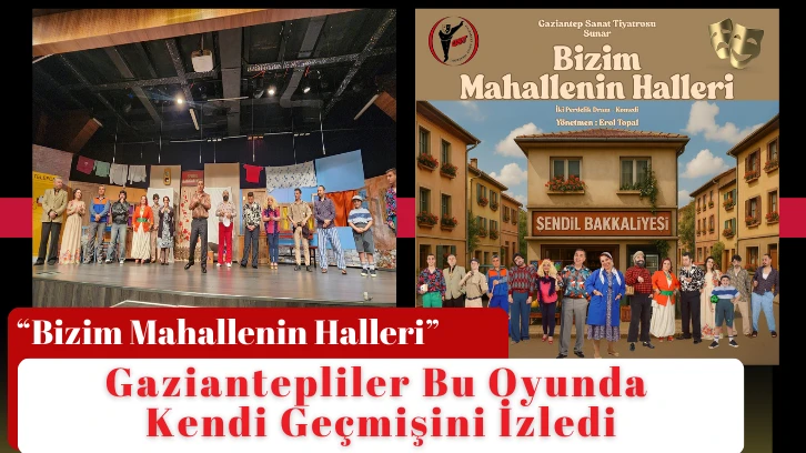 “Bizim Mahallenin Halleri” Yıkılan Değerleri Tek Tek Gözler Önüne Serdi