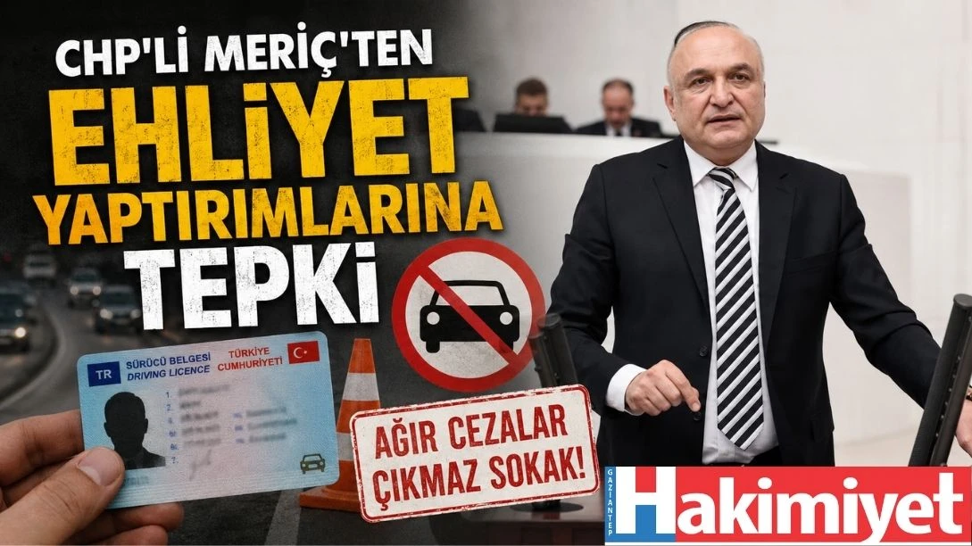CHP'li Meri&ccedil;'ten Ehliyet Yaptırımlarına Tepki