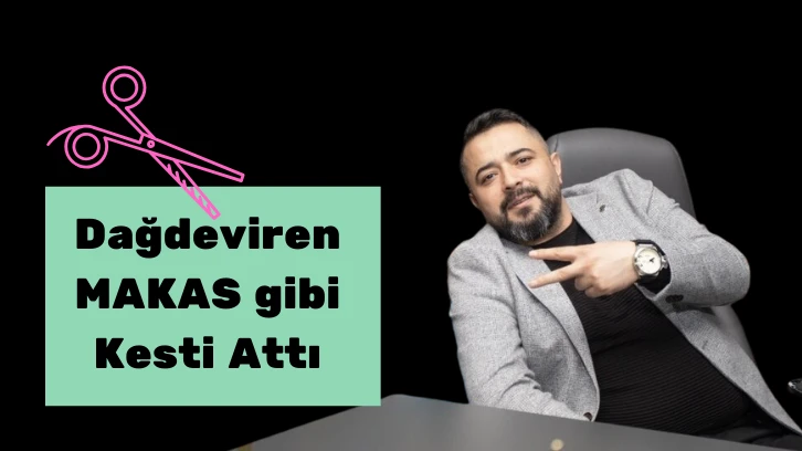 Dağdeviren MAKAS Gibi Kesti Attı