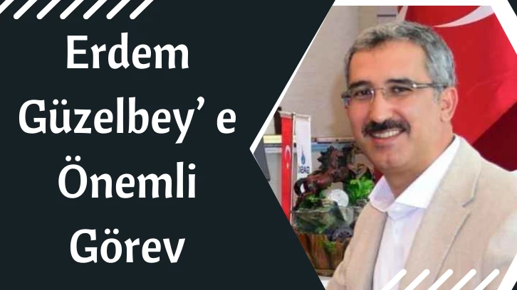 Erdem Güzelbey’ e Önemli Görev