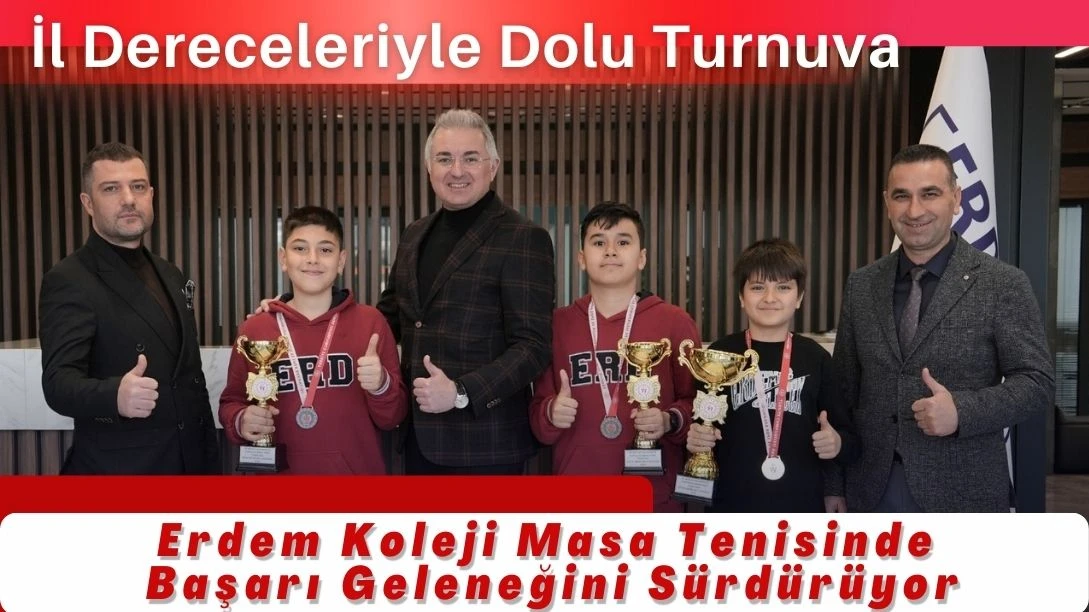 Erdem Koleji Masa Tenisinde Başarı Geleneğini S&uuml;rd&uuml;r&uuml;yor