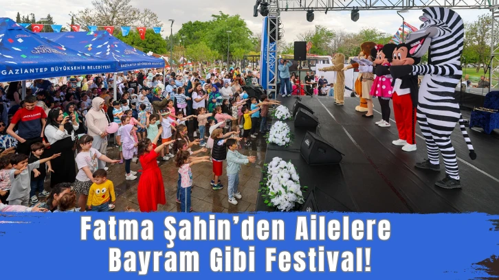 Fatma Şahin’den Ailelere Bayram Gibi Festival!