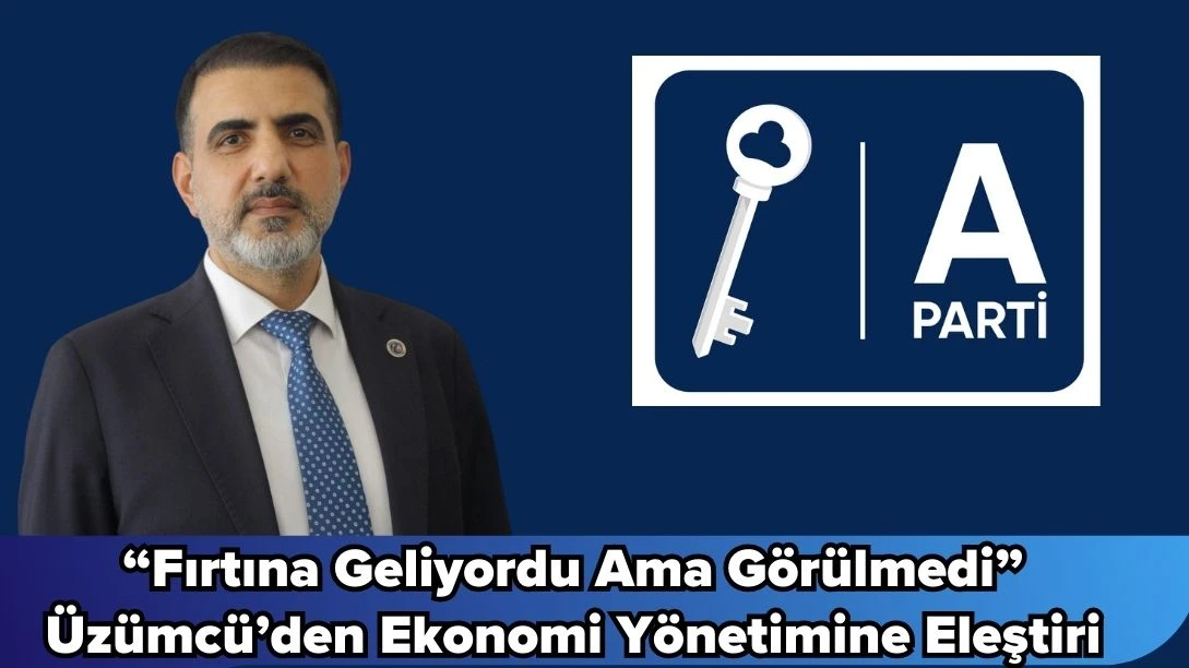 &ldquo;Fırtına Geliyordu Ama G&ouml;r&uuml;lmedi&rdquo; &Uuml;z&uuml;mc&uuml;&rsquo;den Ekonomi Y&ouml;netimine Eleştiri