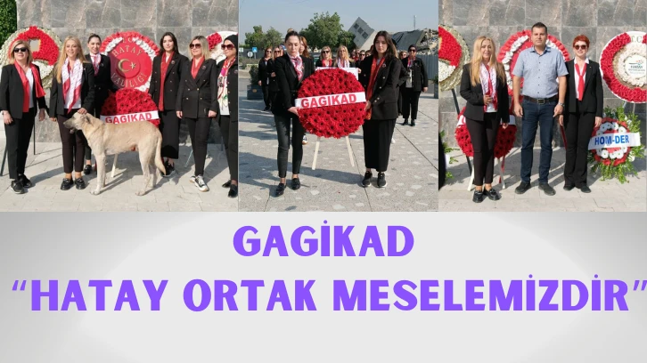 GAGİKAD “HATAY ORTAK MESELEMİZDİR”