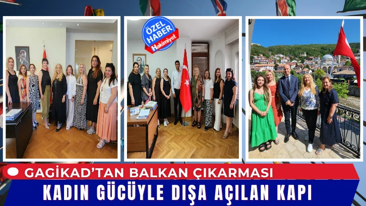 GAGİKAD’tan Balkan Çıkarması