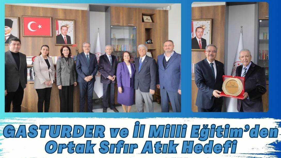GASTURDER ve İl Milli Eğitim&rsquo;den Ortak Sıfır Atık Hedefi