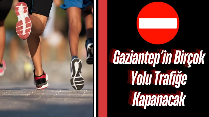 Gaziantep’in Birçok Yolu Trafiğe Kapanacak