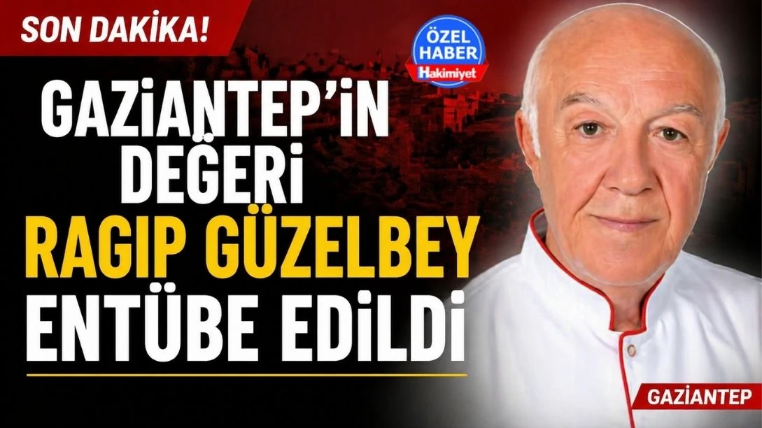 Gaziantep&rsquo;in Değeri Ragıp G&uuml;zelbey Ent&uuml;be Edildi