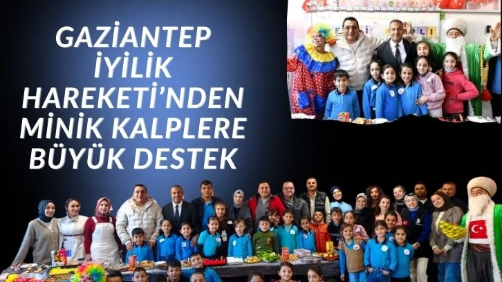 Gaziantep İyilik Hareketi&rsquo;nden Minik Kalplere B&uuml;y&uuml;k Destek