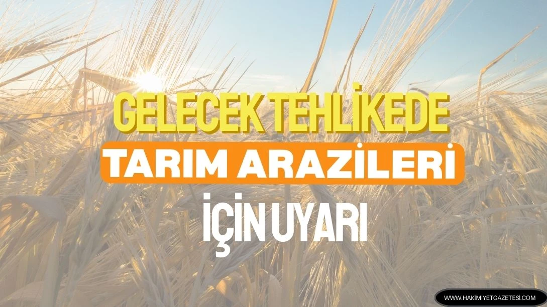 Gaziantep Kent Konseyi&rsquo;nden Tarım Arazileri İ&ccedil;in Uyarı: Gelecek Tehlikede