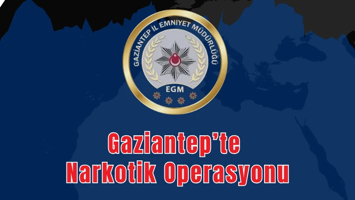 Gaziantep’te Narkotik Operasyonu