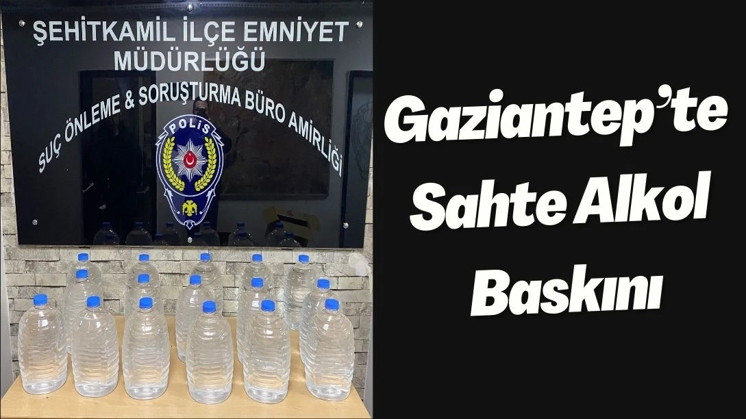 Gaziantep&rsquo;te Sahte Alkol Baskını