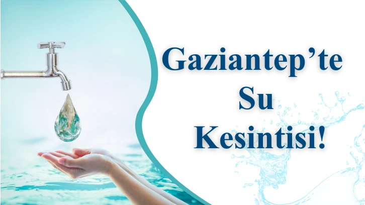 Gaziantep’te Yarın Su Kesintisi