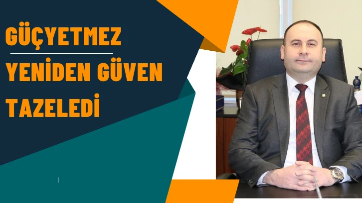 Güçyetmez Yeniden Güven Tazeledi