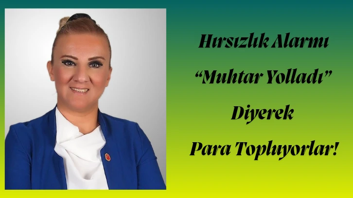Hırsızlık Alarmı “Muhtar Yolladı” Diyerek Para Topluyorlar!