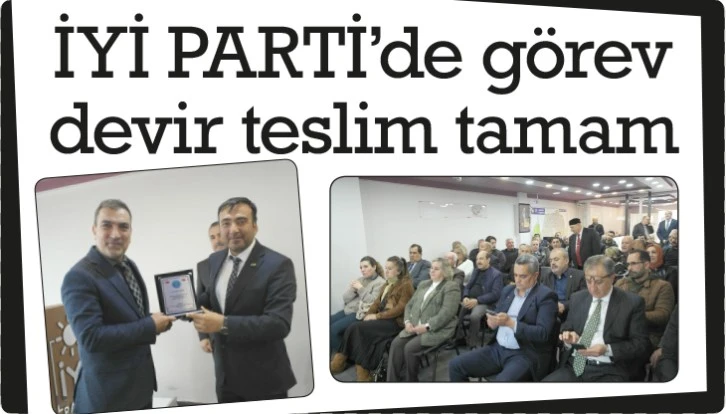 İYİ PARTİ'de görev devir teslim tamam