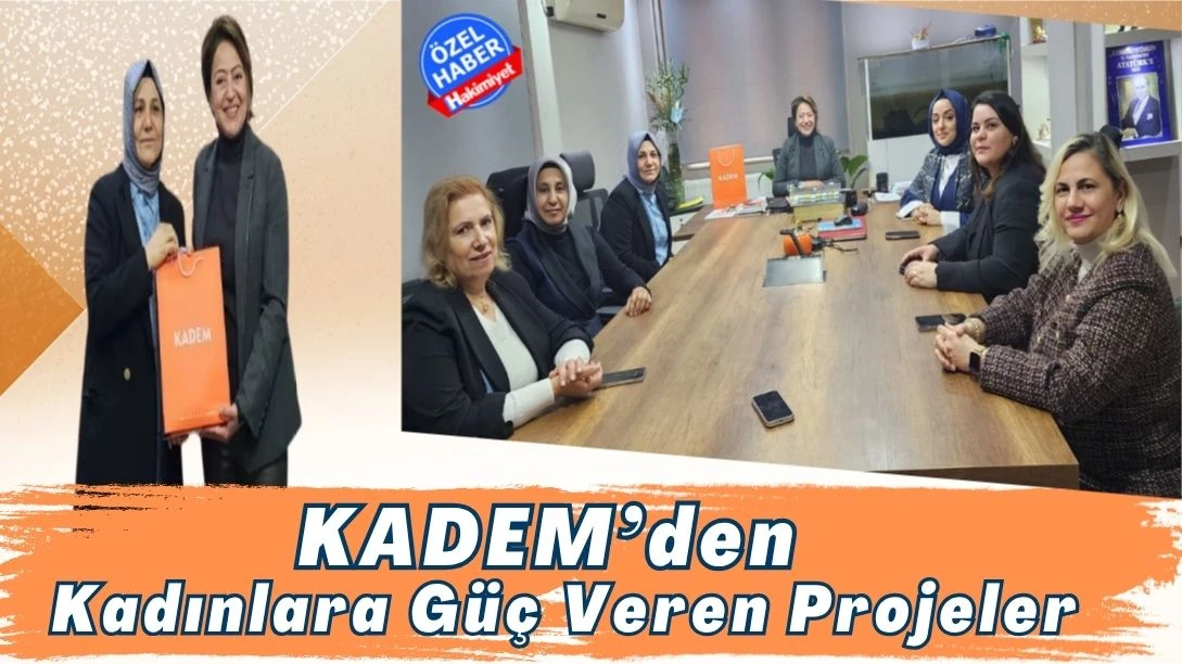KADEM Gaziantep&rsquo;ten Kadınlara G&uuml;&ccedil; Veren Projeler