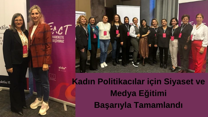 Kadın Politikacılar için Siyaset ve Medya Eğitimi başarıyla tamamlandı