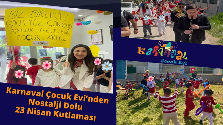 Karnaval Çocuk Evi’nden Nostalji Dolu 23 Nisan Kutlaması