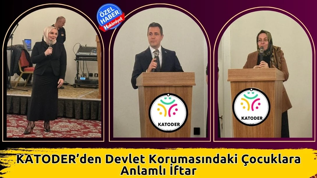 KATODER&rsquo;den Devlet Korumasındaki &Ccedil;ocuklara Anlamlı İftar