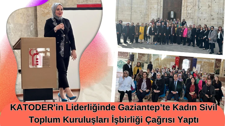 KATODER'in Liderliğinde Gaziantep’te Kadın Sivil Toplum Kuruluşları İşbirliği Çağrısı Yaptı