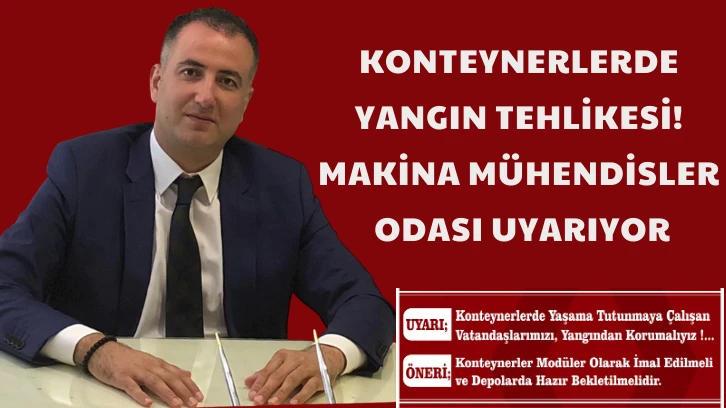 Konteynerlerde Yangın Tehlikesi! Makina Mühendisler Odası Uyarıyor