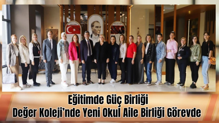Değer Koleji’nde Yeni Okul Aile Birliği Görevde  