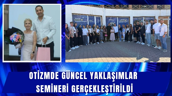Otizmde Güncel Yaklaşımlar Semineri Gerçekleştirildi