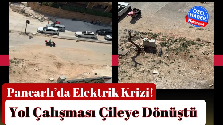 Pancarlı’da Elektrik Krizi! Yol Çalışması Çileye Dönüştü