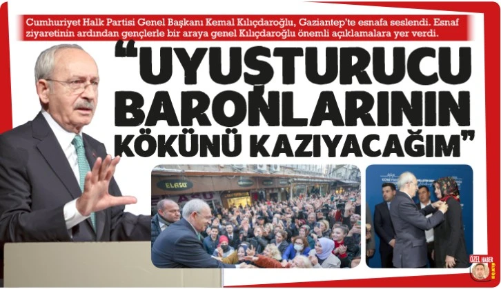 "UYUŞTURUCU BARONLARININ KÖKÜNÜ KAZIYACAĞIM"