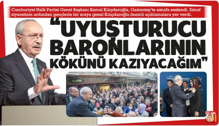 &quot;UYUŞTURUCU BARONLARININ KÖKÜNÜ KAZIYACAĞIM&quot;