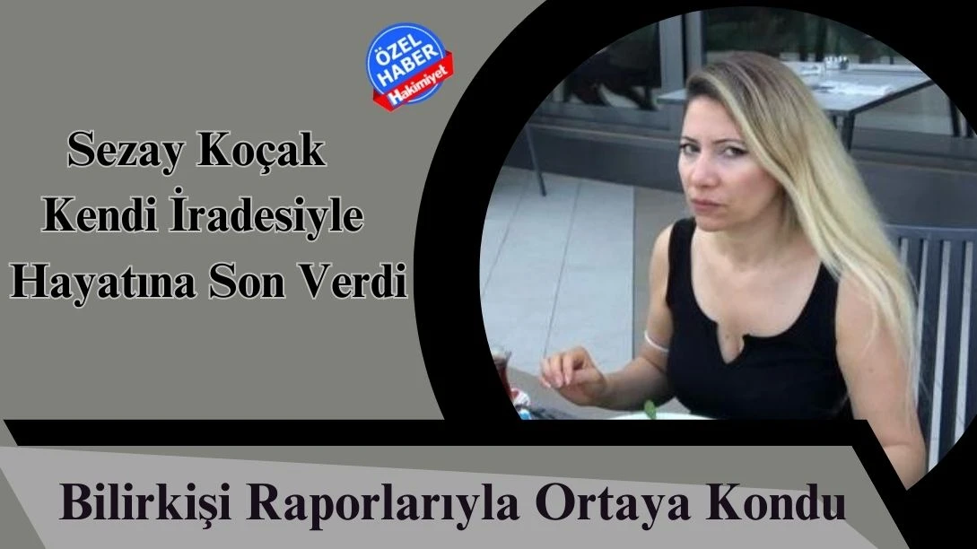 Sezay Ko&ccedil;ak Kendi İradesiyle Hayatına Son Verdi