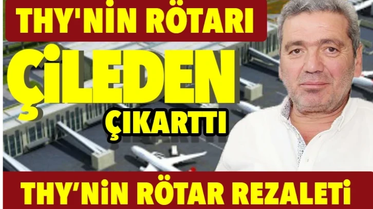 THY'NİN RÖTARI ÇİLEDEN  ÇIKARTTI