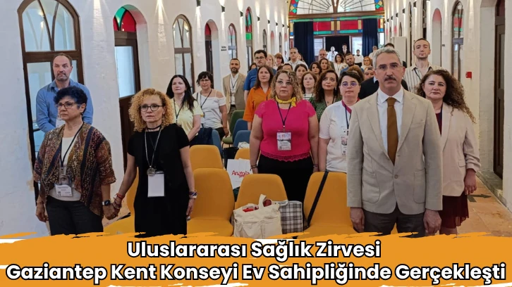 Uluslararası Sağlık Zirvesi Gaziantep Kent Konseyi Ev Sahipliğinde Gerçekleşti