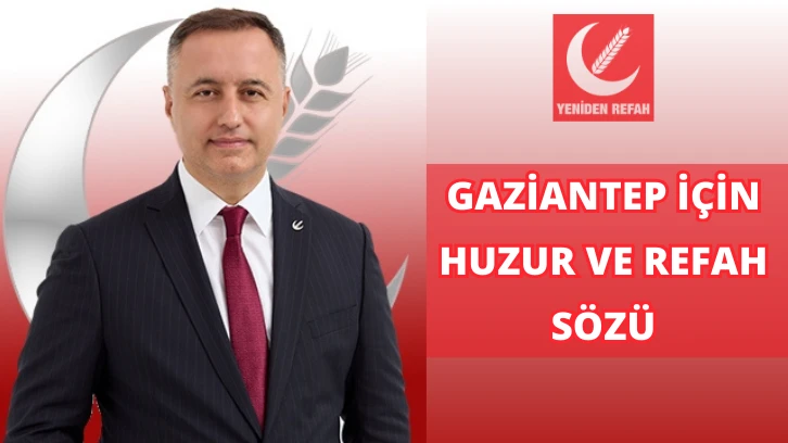 Yeniden Refah Partisi'nin Adayı Şükrü Yılmaz' dan Gaziantep İçin Huzur ve Refah Sözü