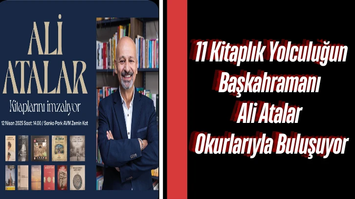 11 Kitaplık Yolculuğun Başkahramanı Ali Atalar Okurlarıyla Buluşuyor