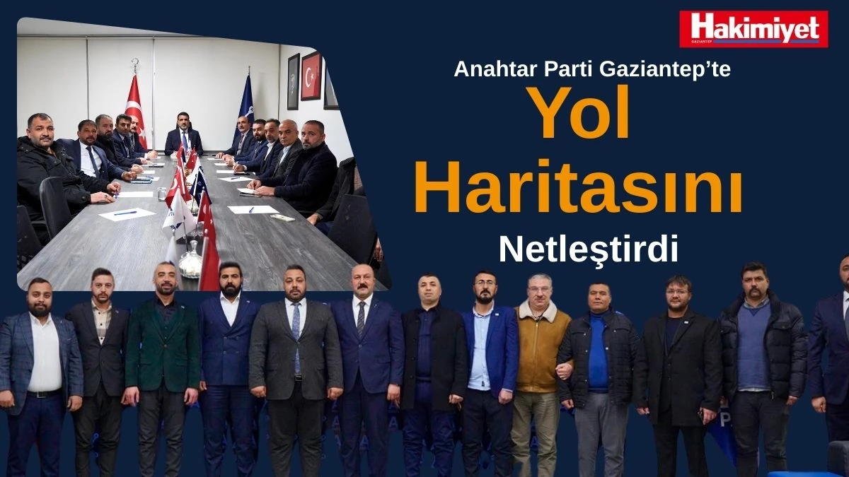Anahtar Parti Gaziantep’te 2026 Yol Haritasını Netleştirdi