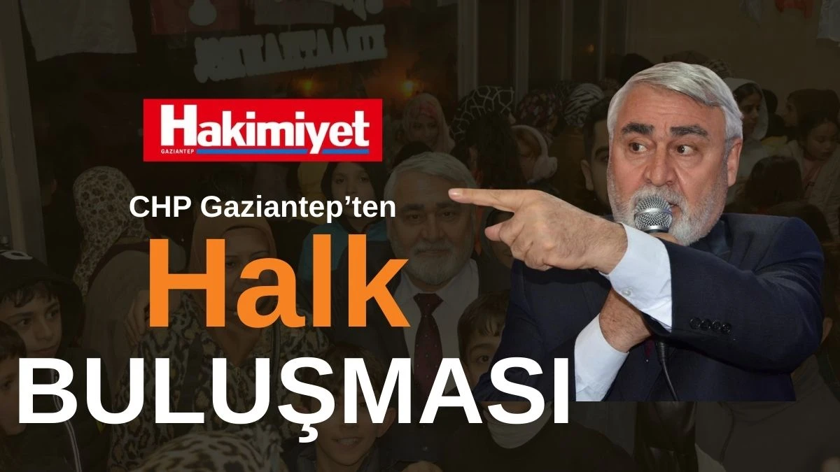 CHP Gaziantep G&ouml;ll&uuml;ce Mahallesi&rsquo;nde Vatandaşlarla Buluştu 