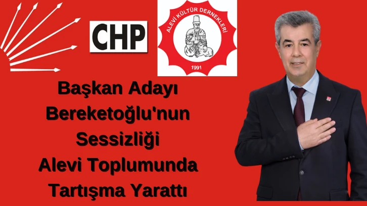 CHP Şahinbey Belediye Başkan Adayı  Bereketoğlu'nun  Sessizliği  Alevi Toplumunda  Tartışma Yarattı