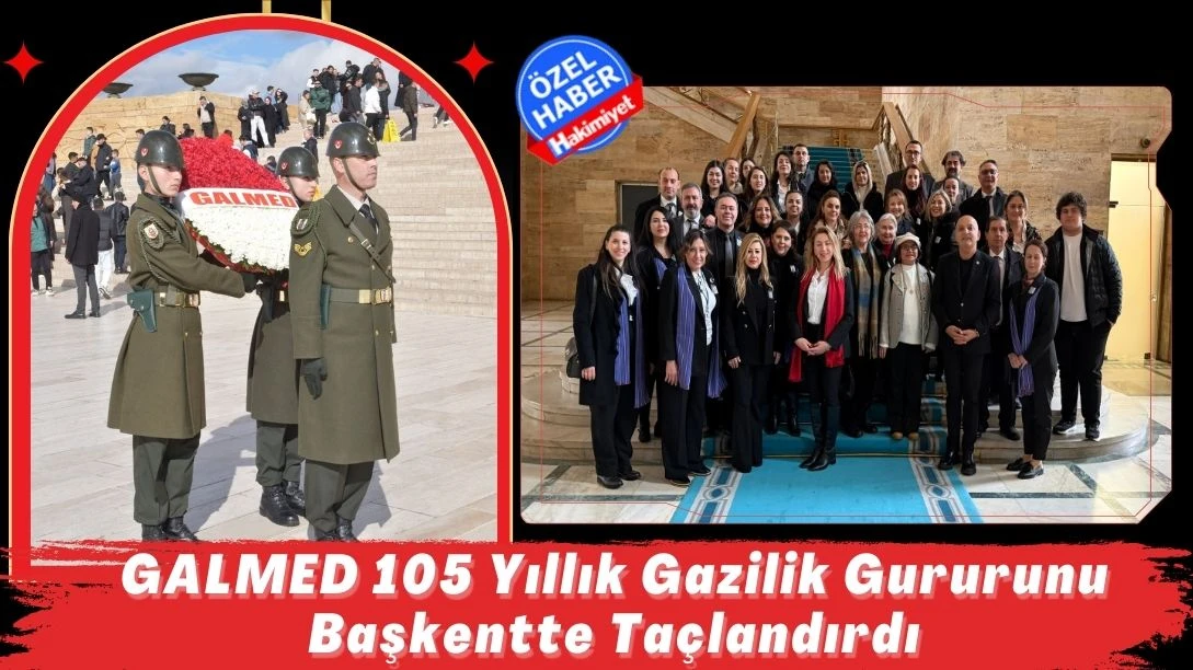 GALMED 105 Yıllık Gazilik Gururunu Başkentte Ta&ccedil;landırdı
