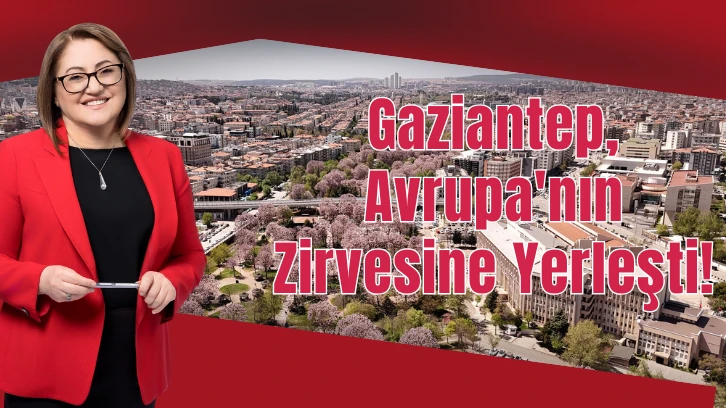 Gaziantep, Avrupa'nın Zirvesine Yerleşti! 